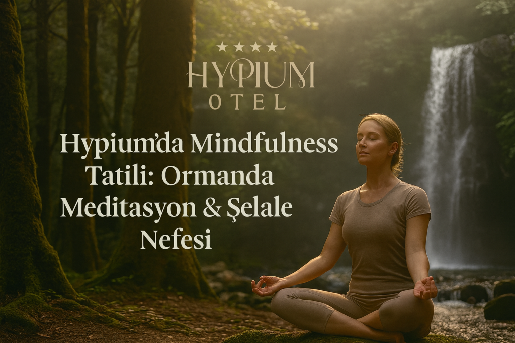 mindfulness otel, meditasyon tatili, Düzce mindfulness, yoga oteli, spa otel